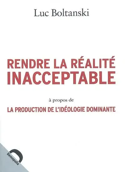 Luc Boltanski: Rendre la réalité inacceptable (Paperback, French language, 2008, Demopolis)