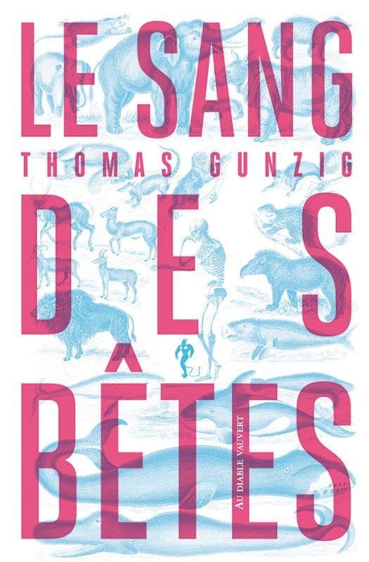 Thomas Gunzig: Le sang des bêtes (French language, 2022, Éditions Au diable Vauvert)