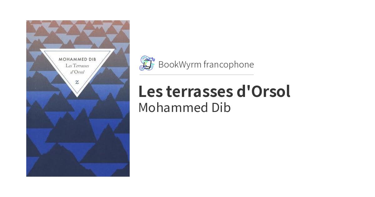 Couverture du livre à gauche et titre « Les Terrasses d'Orsol » sur la droite de l'image. Au dessus sur la droite, le texte : « BookWyrm francophone », et sous le titre, le nom de l'auteur, Mohammed Dib.